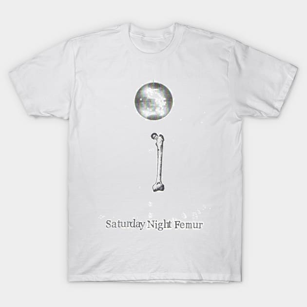 Saturday Night Femur T-Shirt by bluespecsstudio